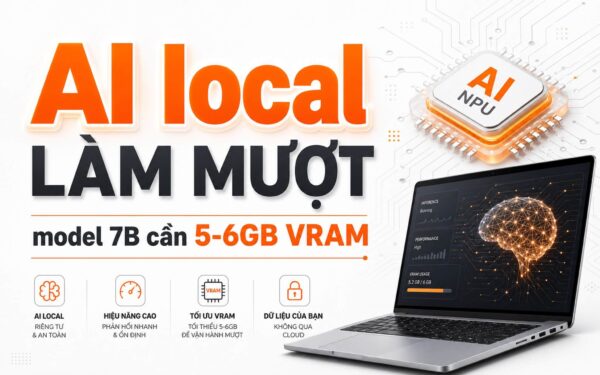 Laptop chạy AI local: cái chính nằm ở VRAM và băng thông, không phải tên GPU